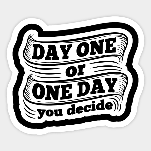 One Day or Day One Sticker by unrefinedgraphics